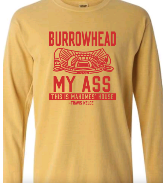 Mahomes' House - Burrowhead my ass tee